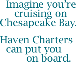Cruising on the Chesapeake Bay | Haven Charters, Rock Hall MD